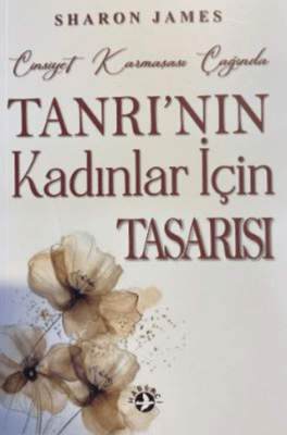 Cinsiyet Karmaşası Çağında Tanrı`nın Kadınlar İçin Tasarısı - 1