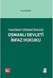 Tanzimat Dönemi Öncesi Osmanlı Devleti İnfaz Hukuku - Adalet Yayınevi