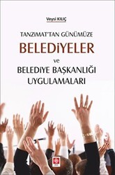 Tanzimat`tan Günümüze Belediyeler ve Belediye Başkanlığı Uygulamaları - Ekin Basım Yayın