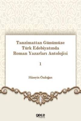 Tanzimattan Günümüze Türk Edebiyatında Roman Yazarları Antolojisi 1 - 1