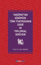 Tanzimattan Günümüze Türk Tiyatrosunun Edebi ve Toplumsal Serüveni - Hiperlink Yayınları
