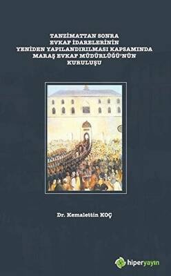 Tanzimattan Sonra Evkaf İdarelerinin Yeniden Yapılandırılması Kapsamında Maraş Evkaf Müdürlüğü’nün Kuruluşu - 1