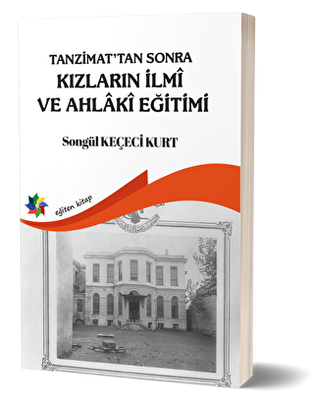 Tanzimat`tan Sonra Kızların İlmi ve Ahlaki Eğitimi - 1