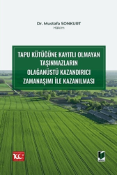 Tapu Kütüğüne Kayıtlı Olmayan Taşınmazların Olağanüstü Kazandırıcı Zamanaşımı ile Kazanılması - Adalet Yayınevi
