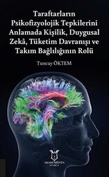 Taraftarların Psikofizyolojik Tepkilerini Anlamada Kişilik, Duygusal Zeka, Tüketim Davranışı ve Takım Bağlılığının Rolü - Akademisyen Kitabevi