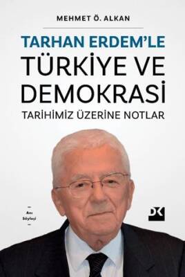 Tarhan Erdem’le Türkiye Ve Demokrasi Tarihimiz Üzerine Notlar - 1