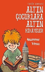 Tarih Ambarı - Altın Çocuklara Altın Hikayeler - Çıra Çocuk Yayınları