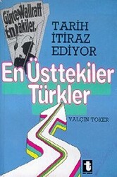 Tarih İtiraz Ediyor En Üsttekiler Türkler - Toker Yayınları