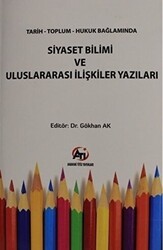 Tarih Toplum Hukuk Bağlamında Siyaset Bilimi ve Uluslararası İlişkiler Yazıları - Akademi Titiz Yayınları