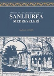 Tarihçe ve Mimari Özellikleriyle Şanlıurfa Medreseleri - Türk Tarih Kurumu Yayınları