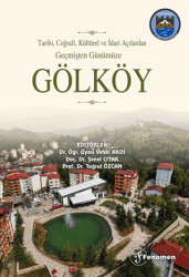 Tarihi, Coğrafi, Kültürel ve İdari Açılardan Geçmişten Günümüze Gölköy - Fenomen Yayıncılık