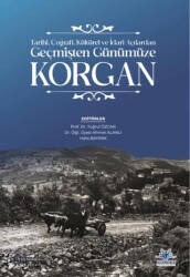 Tarihi, Coğrafi, Kültürel ve İdari Açılardan Geçmişten Günümüze Korgan - Fenomen Yayıncılık