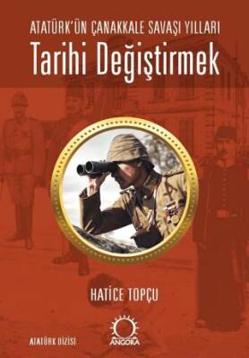 Tarihi Değiştirmek - Atatürk`ün Çanakkale Savaşı Yılları - 1