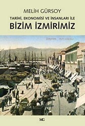 Tarihi, Ekonomisi ve İnsanları ile Bizim İzmirimiz - Mg Yayınları