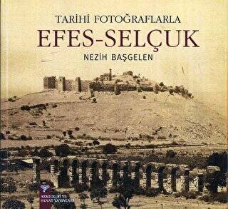 Tarihi Fotoğraflarıyla Efes - Selçuk