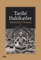 Tarihi Hakikatler Selçuklular Dönemi - Çizgi Kitabevi Yayınları