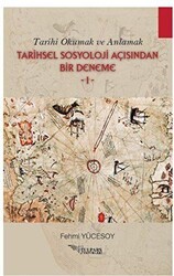Tarihi Okumak ve Anlamak Tarihsel Sosyoloji Açısından Bir Deneme - 1 - Tulpars Yayınevi