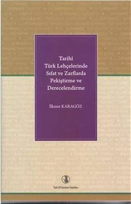 Tarihi Türk Lehçelerinde Sıfat ve Zarflarda Pekiştirme ve Derecelendirme - 1