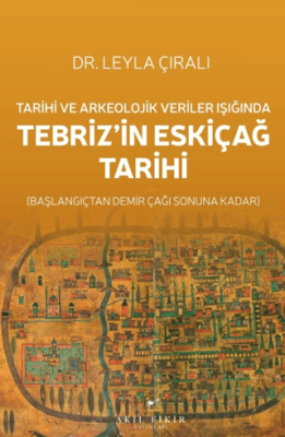 Tarihi ve Arkeolojik Veriler Işığında Tebriz’in Eskiçağ Tarihi - 1