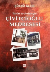 Tarihi ve Sırlarıyla Çivitcioğlu Medresesi - Altın Aba