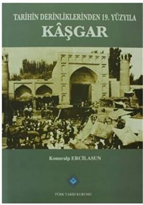 Tarihin Derinliklerinden 19. Yüzyıla Kaşgar