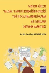 Tarihsel Süreçte `` Çalışma `` Hayatı Ve Esnekliğin Getirdiği Yeni Bir Çalışma Modeli Olarak Ağ Pazarlama Network Marketıng - Detay Yayıncılık