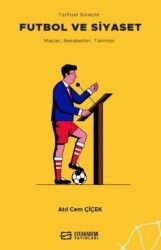 Tarihsel Süreçte Futbol ve Siyaset Maçlar, Rekabetler, Takımlar - Efe Akademi Yayınları