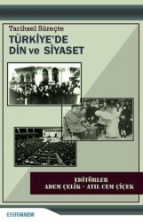 Tarihsel Süreçte Türkiye`de Din ve Siyaset - Efe Akademi Yayınları