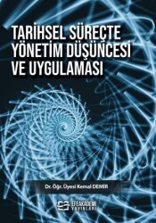 Tarihsel Süreçte Yönetim Düşüncesi ve Uygulaması - Efe Akademi Yayınları
