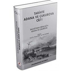 Tarihte Adana ve Çukurova Cilt:1 - İlkçağ`dan Orta Çağ`a Adana ve Çukurova - Akademisyen Kitabevi
