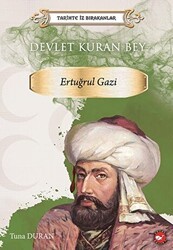 Tarihte İz Bırakanlar Devlet Kuran Bey Ertuğrul Gazi - Beyaz Balina Yayınları