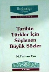 Tarihte Türkler için Söylenen Büyük Sözler - Boğaziçi Yayınları