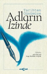 Tarihten Günümüze Adların İzinde - Akçağ Yayınları
