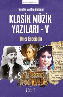 Tarihten ve Günümüzden-Klasik Müzik Yazıları-V - 1
