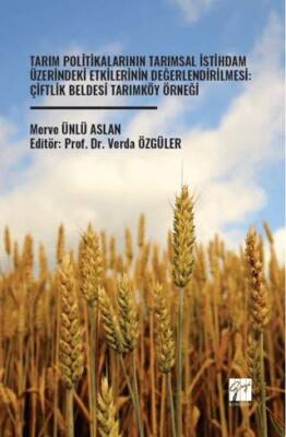 Tarım Politikalarının Tarımsal İstihdam Üzerindeki Etkilerinin Değerlendirilmesi: Çiftlik Beldesi Tarımköy Örneği - 1