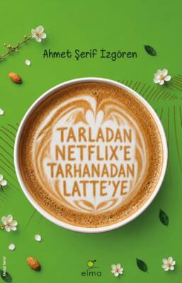 Tarladan Netflix`e Tarhanadan Latte`ye - 1