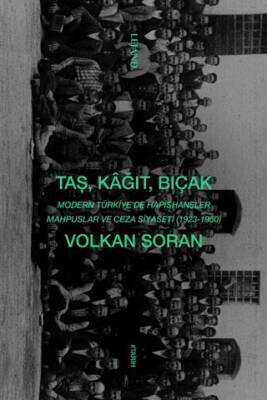 Taş, Kağıt, Bıçak - Modern Türkiye`de Hapishaneler, Mahpuslar ve Ceza Siyaseti 1923-1950 - 1