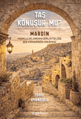 Taş Konuşur Mu? - Mardin: Farklılıklardan Birlikteliğe Bir Mimarinin Hikayesi - 1