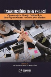 Tasarımcı Öğretmen Projesi Öğretmenlerin Mesleki Gelişimi İçin Bir Program Önerisi ve Örnek Ders Planları - 1