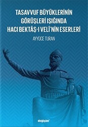 Tasavvuf Büyüklerinin Görüşleri Işığında Hacı Bektaş-ı Veli’nin Eserleri - Değişim Yayınları