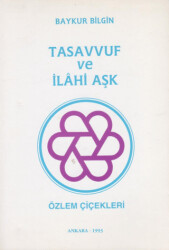 Tasavvuf ve İlahi Aşk - Özlem Çiçekleri - Yazarın Kendi Yayınevi - Baykur Bilgin