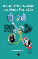 Tasavvufi Praksis Yolundaki İlmi Mantık Bilmi Ahlak - Bilgin Kültür Sanat Yayınları