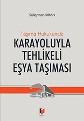 Taşıma Hukukunda Karayoluyla Tehlikeli Eşya Taşınması - Adalet Yayınevi