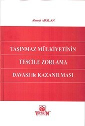 Taşınmaz Mülkiyetinin Tescile Zorlama Davası İle Kazanılması - Yetkin Yayınları