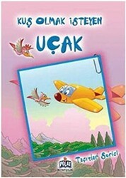 Taşıtlar Serisi - Kuş Olmak İsteyen Uçak - Polat Kitapçılık