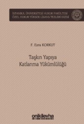 Taşkın Yapıya Katlanma Yükümlülüğü İstanbul Üniversitesi Hukuk Fakültesi Özel Hukuk Yüksek Lisans Tezleri Dizisi No: 71 - On İki Levha Yayınları