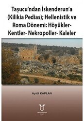 Taşucu’ndan İskenderun’a-Kilikia Pedias-Hellenistik ve Roma Dönemi:Höyükler-Kentler-Nekropoller-Kaleler - Akademisyen Kitabevi
