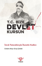 T.C. Bize Devlet Kursun - İmralı Tutanaklarıyla İhanetin Kodları - Pankuş Yayınları