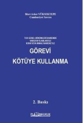 TCK Genel Hükümleri Dahilinde Yargıtay İlamları İle İcrai Veya İhmali Hareketle Görevi Kötüye Kullanma - Platon Hukuk