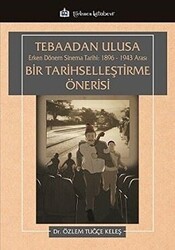 Tebaadan Ulusa Erken Dönem Sinema Tarihi 1896-1943 Arası Bir Tarihselleştirme Önerisi - Türkmen Kitabevi
